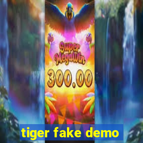 tiger fake demo